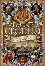 Memento Grodno: dingusi Lietuvos Gardino istorija