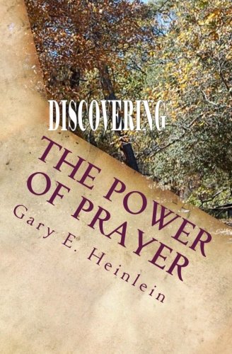 Discovering The Power of Prayer by Gary E. Heinlein | Goodreads