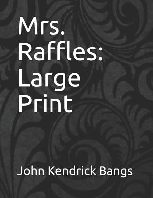 John Raffles Mrs. Raffles: Large Print by John Kendrick Bangs | Goodreads