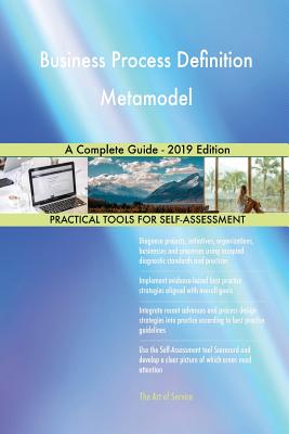 Business Process Definition Metamodel A Complete Guide - 2019 Edition ...