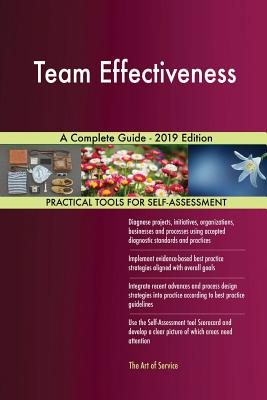 Team Effectiveness A Complete Guide - 2019 Edition by Gerardus Blokdyk ...