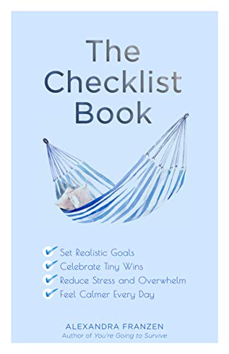 The Checklist Book: Set Realistic Goals, Celebrate Tiny Wins, Reduce Stress and Overwhelm, and Feel Calmer Every Day