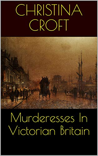 Murderesses In Victorian Britain
