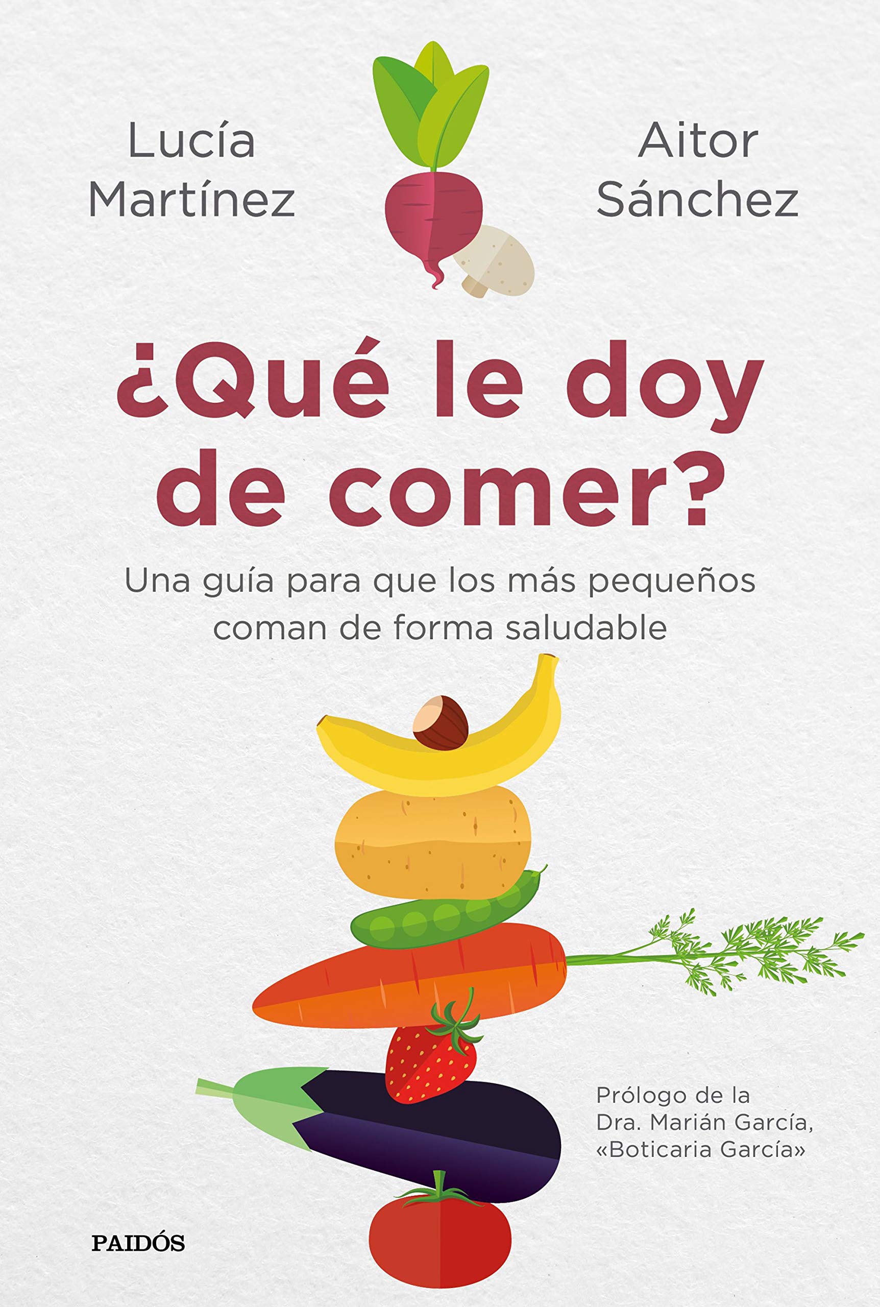 ¿Qué le doy de comer?: Una guía para que los más pequeños coman de forma saludable