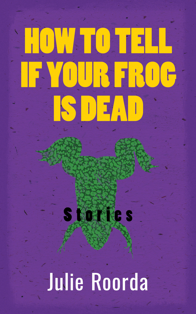 How To Tell If Your Frog Is Dead (162) by Julie Roorda Goodreads