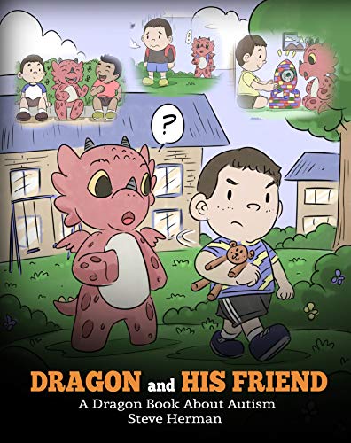 Dragon and His Friend: A Dragon Book About Autism. A Cute Children Story to Explain the Basics of Autism at a Child’s Level.