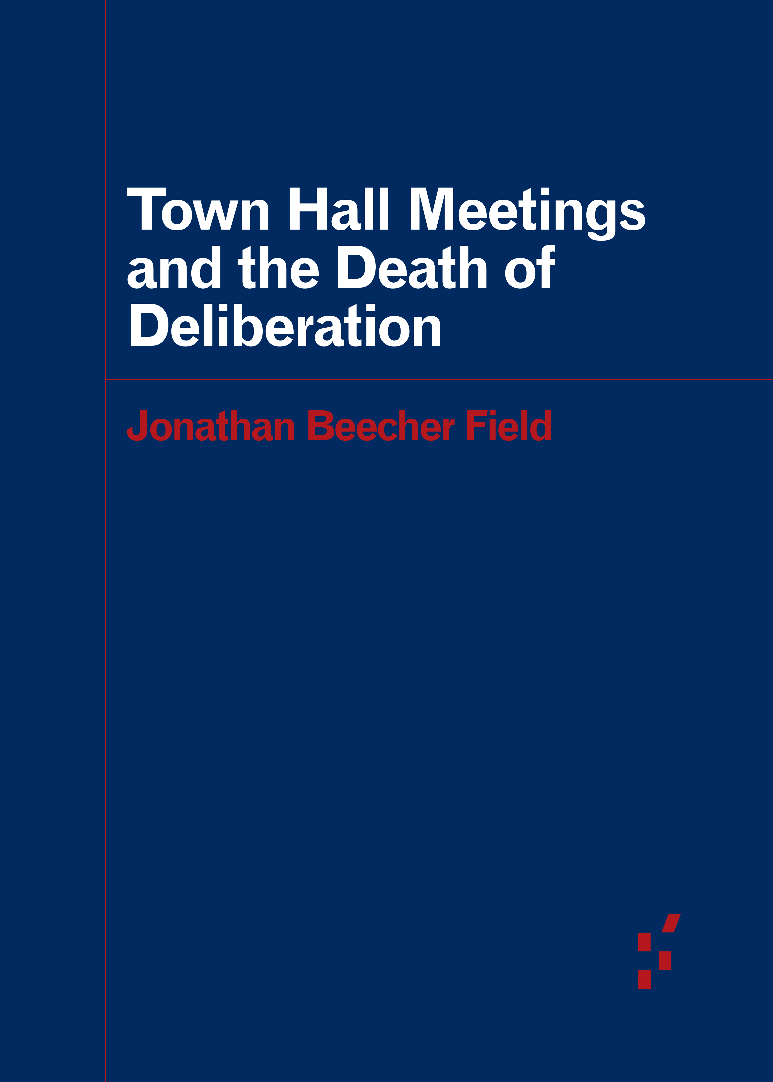 Town Hall Meetings and the Death of Deliberation book cover