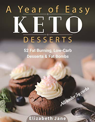 A Year of Easy Keto Desserts: 52 Seasonal Fat Burning, Low-Carb & Paleo Desserts & Fat Bombs with less than 5 gram of carbs