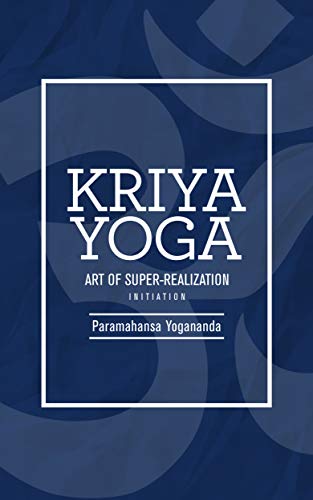Kriya Yoga: Art of Super-Realization by Paramahansa Yogananda | Goodreads