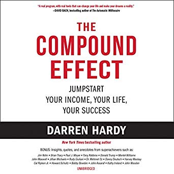 The Compound Effect: Jumpstart Your Income, Your Life, Your Success