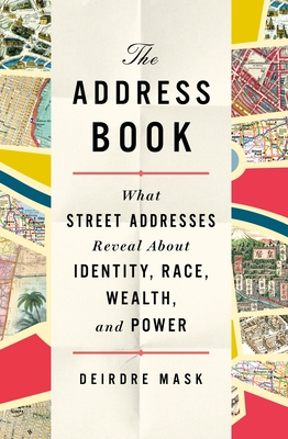 The Address Book: What Street Addresses Reveal About Identity, Race, Wealth, and Power