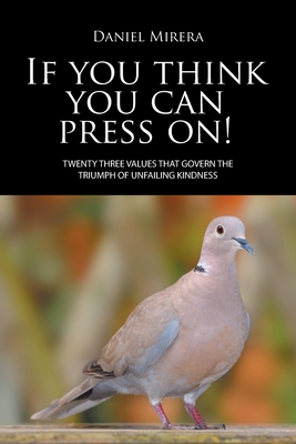 If you think you can press on!: TWENTY THREE VALUES THAT GOVERN THE TRIUMPH OF UNFAILING KINDNESS