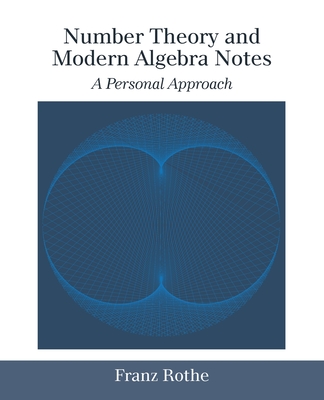 Number Theory and Modern Algebra Notes: A Personal Approach by Franz ...