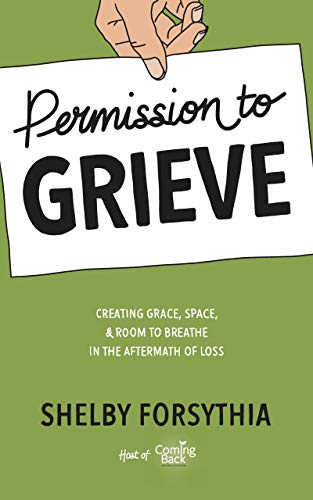 Permission to Grieve: Creating Grace, Space, & Room to Breathe in the Aftermath of Loss