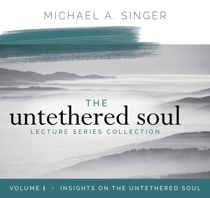 The Untethered Soul Lecture Series: Volume 1: Insights on the Untethered Soul