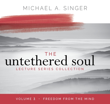 The Untethered Soul Lecture Series: Volume 2: Freedom from the Mind