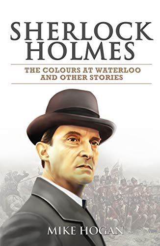 Sherlock Holmes: The Colours at Waterloo and Other Stories