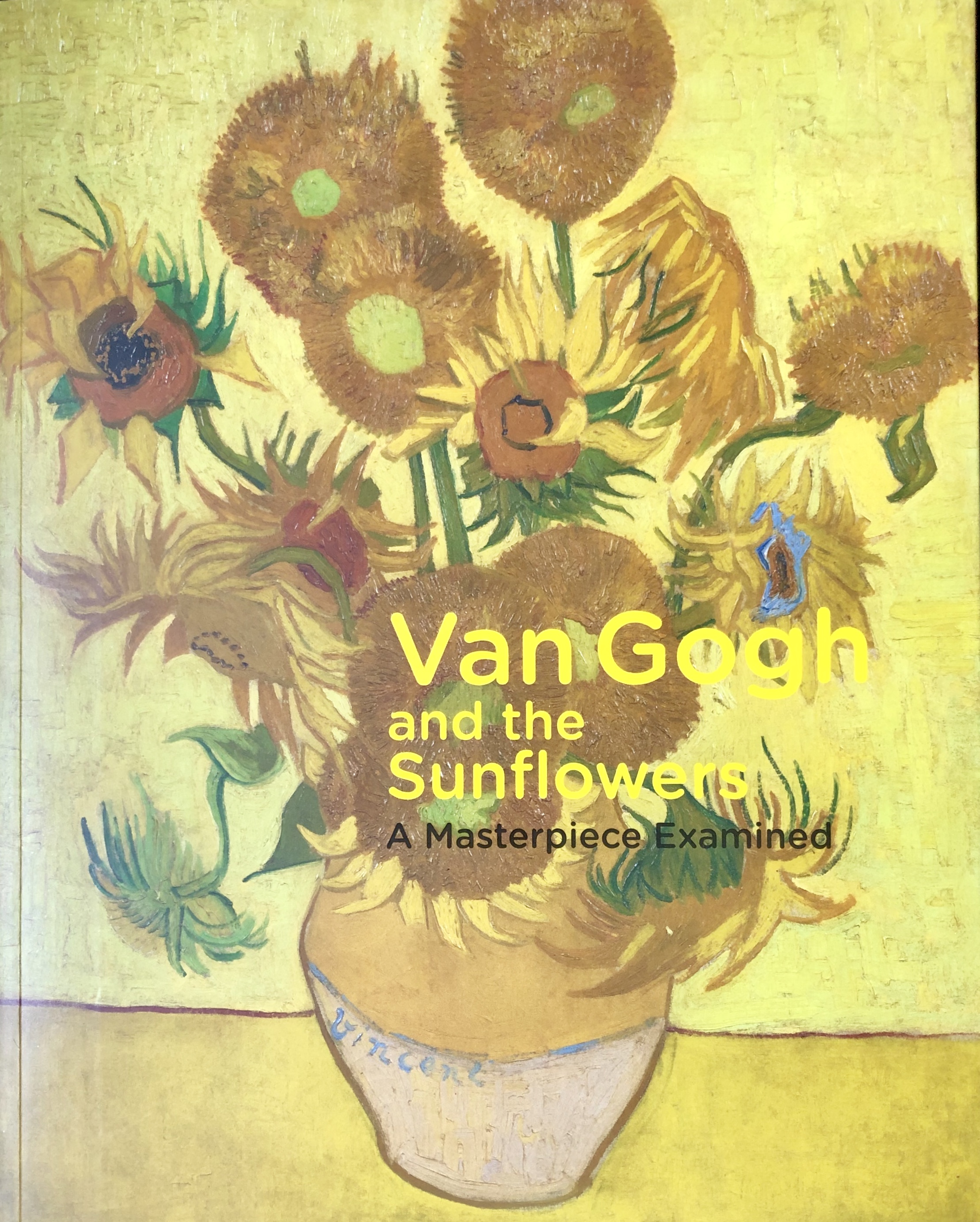 Van Gogh and the Sunflowers A Masterpiece Examined by Nienke Bakker