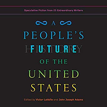 A People's Future of the United States: Speculative Fiction from 25 Extraordinary Writers