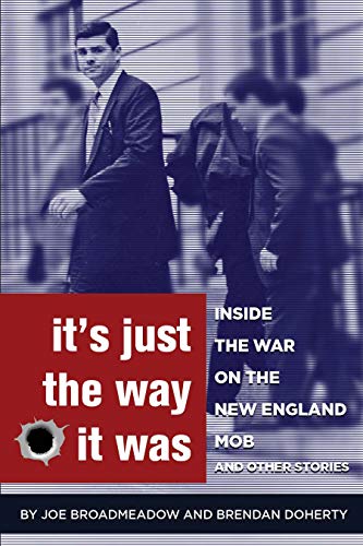 It's Just the Way It Was: Inside the War on the New England Mob and other stories