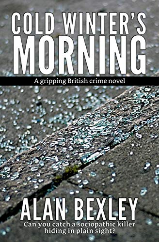 Cold Winter's Morning - A Gripping British Crime Novel: Can you catch a sociopathic killer hiding in plain sight?