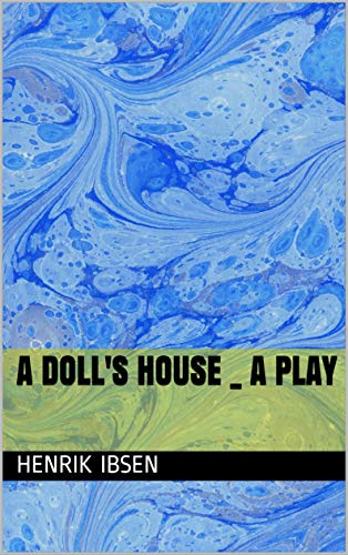 A Doll's House _ a play by Henrik Ibsen | Goodreads