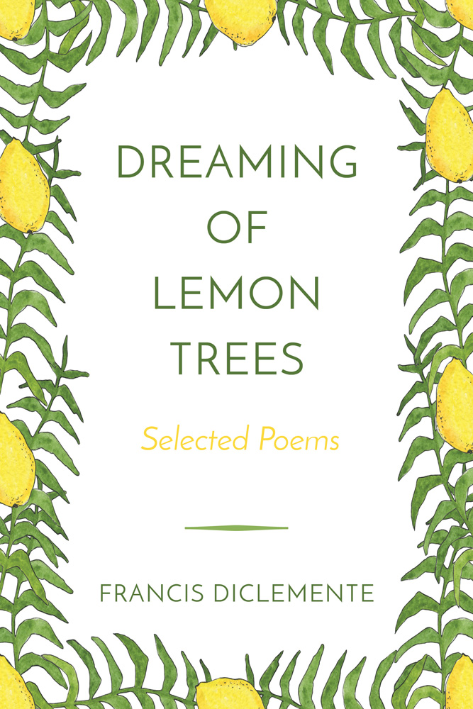 Dreaming of Lemon Trees Selected Poems by Francis DiClemente Goodreads