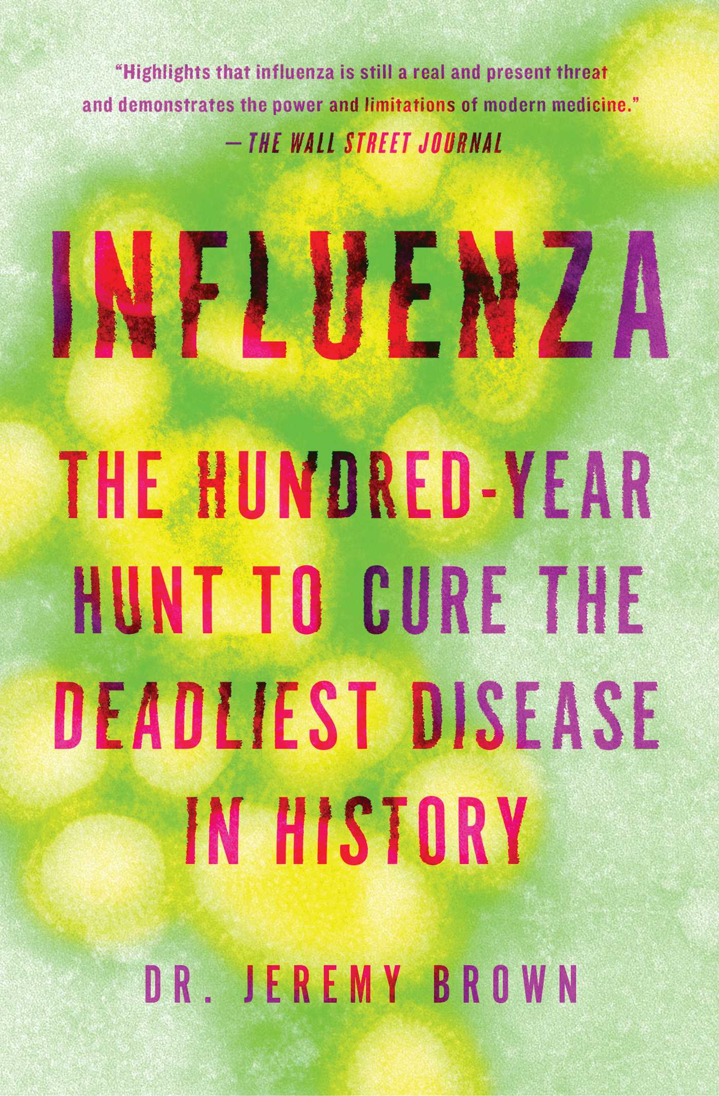 Influenza: The Hundred-Year Hunt to Cure the Deadliest Disease in History