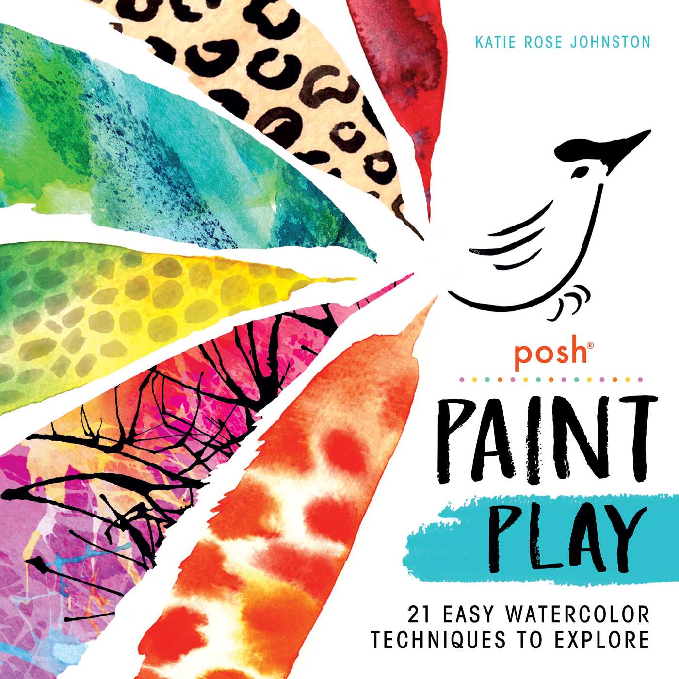 Posh Paint Play 21 Easy Watercolor Techniques to Explore by Katie Rose
