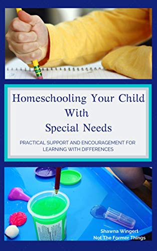 Homeschooling Your Child With Special Needs: Practical Support And ...