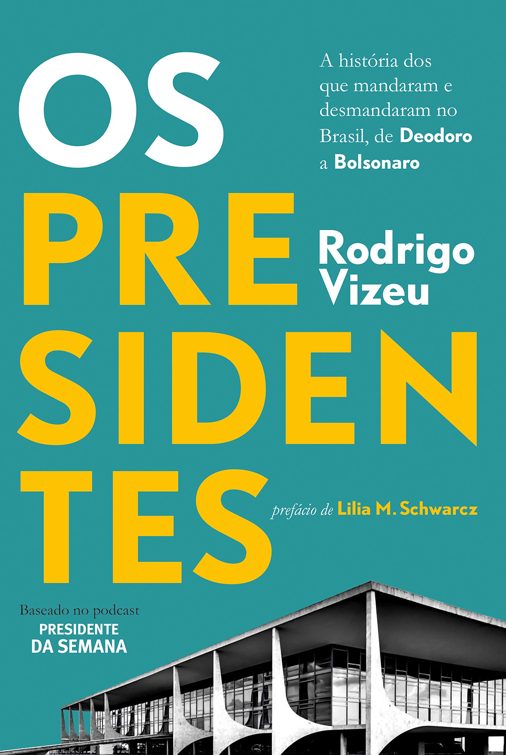 Os Presidentes: A História dos que Mandaram e Desmandaram no Brasil, de Deodoro a Bolsonaro