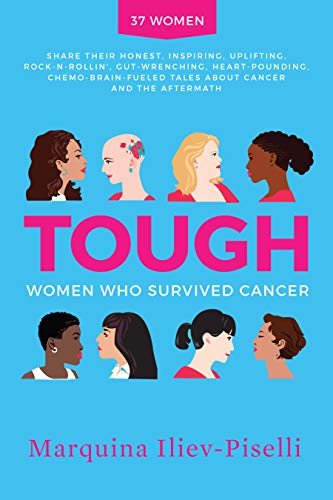 TOUGH: Women Who Survived Cancer by Marquina Iliev-Piselli | Goodreads