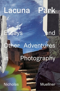 Lacuna Park: Essays and Other Adventures in Photography
