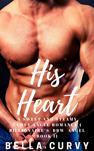 His Heart: A Sweet and Steamy Curvy Angel Romance by Bella Curvy ...