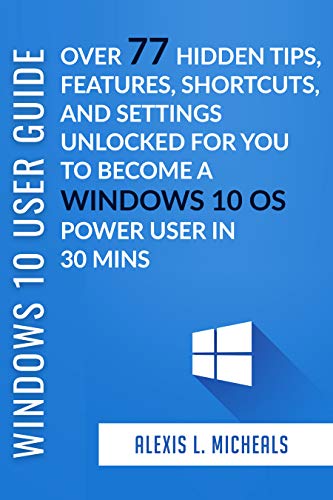 WINDOWS 10 USER GUIDE 2019: Over 77 Windows 10 Hidden Tips, Features ...