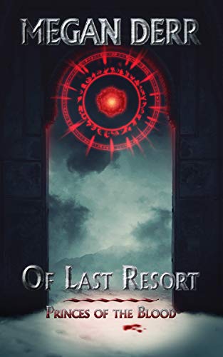 Of Last Resort (Princes of the Blood #1)