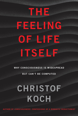 The Feeling of Life Itself: Why Consciousness Is Widespread but Can't Be Computed