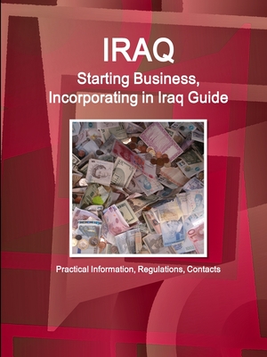 Iraq: Starting Business, Incorporating in Iraq Guide: Practical ...