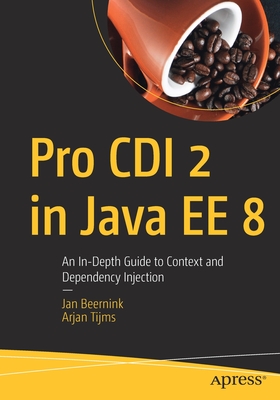 Pro CDI 2 in Java EE 8: An In-Depth Guide to Context and Dependency ...