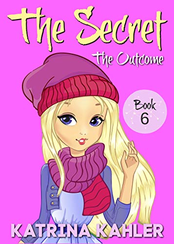 THE SECRET - Book 6: The Outcome: Diary Book for Girls 9 - 12