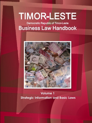 Timor-Leste Business Law Handbook Volume 1 Strategic Information and
