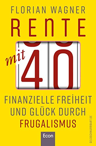 Rente mit 40. Finanzielle Freiheit und Glück durch Frugalismus