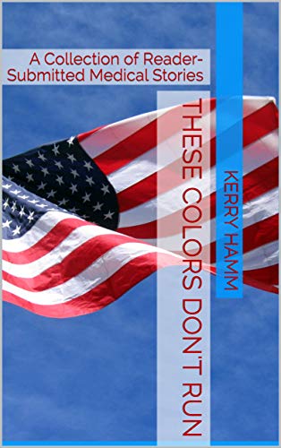 These Colors Don't Run: A Collection of Reader-Submitted Medical Stories