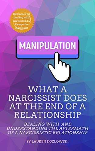 What a Narcissist Does at the End of a Relationship: Dealing With and Understanding the Aftermath of a Narcissistic Relationship