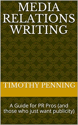 Media Relations Writing: A Guide for PR Pros by Timothy Penning | Goodreads