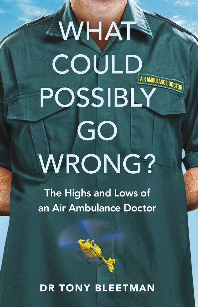 What Could Possibly Go Wrong?: The Highs and Lows of an Air Ambulance Doctor