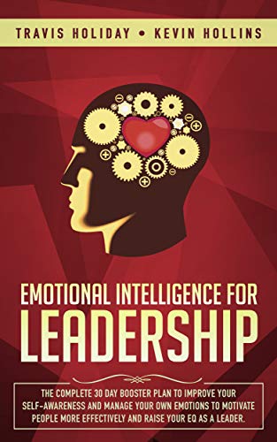 Emotional Intelligence For Leadership: The Complete 30 Day Booster Plan ...