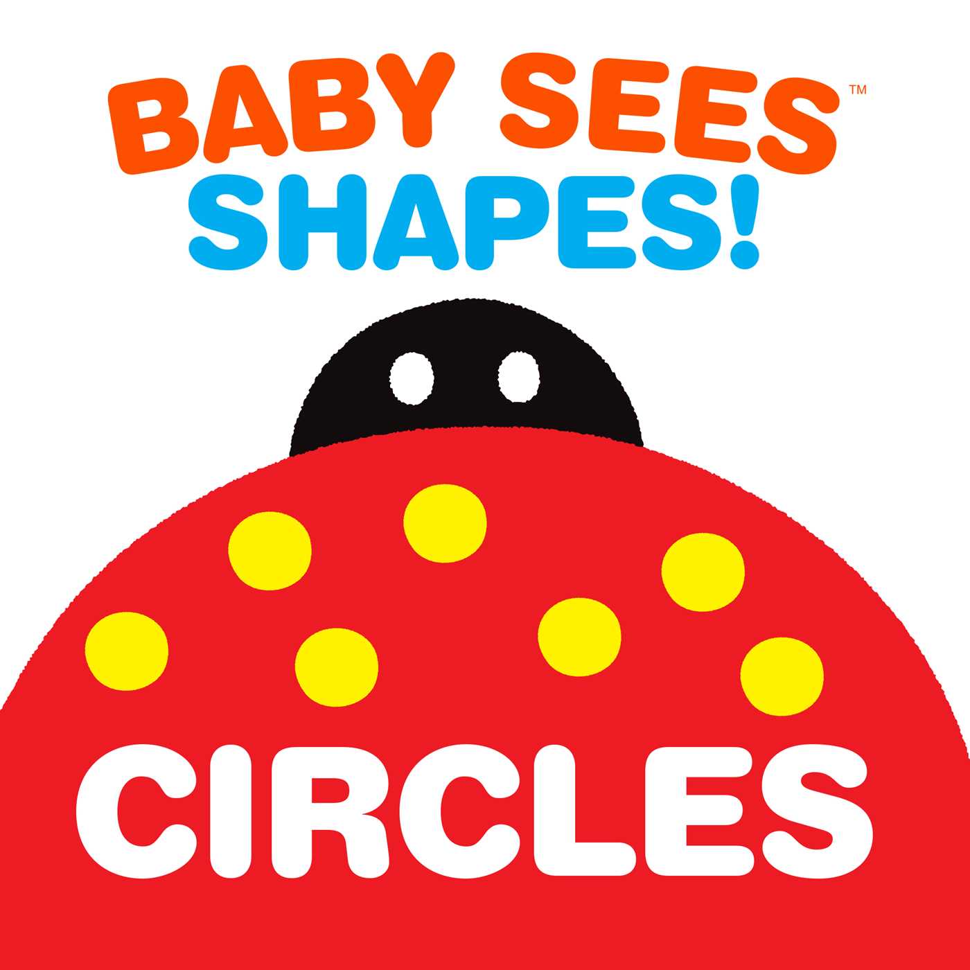 Baby Sees Shapes: Circles: A totally mesmerizing high-contrast book for babies