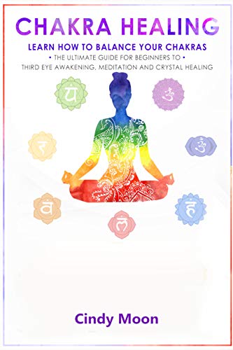 Chakra Healing: Learn how to Balance your Chakras - The Ultimate Guide ...
