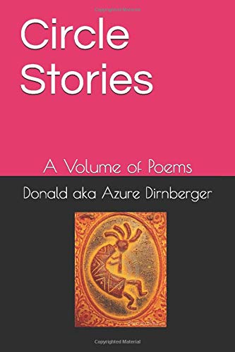 Circle Stories: A Volume of Poems by Donald AKA Azure Dirnberger ...